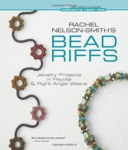 Cover art for Rachel Nelson-Smith's Bead Riffs: Jewelry Projects in Peyote & Right Angle Weave (Beadweaving Master Class Series)