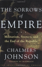 Cover art for The Sorrows of Empire: Militarism, Secrecy, and the End of the Republic
