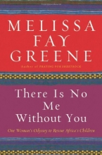 Cover art for There Is No Me Without You: One Woman's Odyssey to Rescue Africa's Children