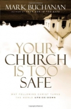 Cover art for Your Church Is Too Safe: Why Following Christ Turns the World Upside-Down