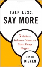 Cover art for Talk Less, Say More: Three Habits to Influence Others and Make Things Happen