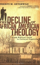 Cover art for The Decline of African American Theology: From Biblical Faith to Cultural Captivity