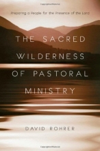 Cover art for The Sacred Wilderness of Pastoral Ministry: Preparing a People for the Presence of the Lord