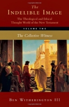 Cover art for The Indelible Image: The Theological and Ethical Thought World of the New Testament, Volume 2:The Collective Witness