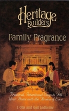 Cover art for The Family Fragrance: Filling Your Home with the Sweet Aroma of Love (Heritage Builders (Tyndale))