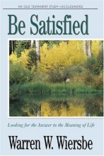 Cover art for Be Satisfied (Ecclesiastes): Looking for the Answer to the Meaning of Life (The BE Series Commentary)