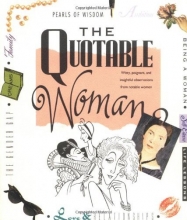 Cover art for The Quotable Woman: Witty, Poignant, And Insightful Observations From Notable Women