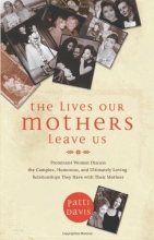 Cover art for The Lives Our Mothers Leave Us: Prominent Women Discuss the Complex, Humorous, and Ultimately Loving Relationships They Have with Their Mothers