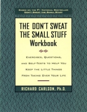 Cover art for The Don't Sweat the Small Stuff Workbook: Exercises, Questions, and Self-Tests to Help You Keep the Little Things From Taking Over Your Life