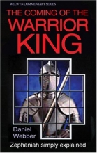 Cover art for The Coming of the Warrior-King: Zephaniah Simply Explained (Welwyn Commentary Series)