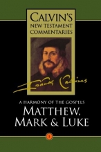 Cover art for A Harmony of the Gospels: Matthew, Mark and Luke (Calvin's New Testament Commentaries Series, Volume 1)