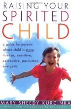 Cover art for Raising Your Spirited Child: A Guide for Parents Whose Child Is More Intense, Sensitive, Perceptive, Persistent, Energetic