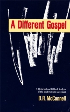 Cover art for A Different Gospel: A Historical and Biblical Analysis of the Modern Faith Movement