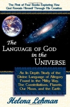 Cover art for The Language of God in the Universe, An In Depth Study of the Divine Language of Allegory Found in the Milky Way, the Constellations, Planets, our Moon, and the Earth (The Language of God Series)