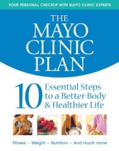 Cover art for The Mayo Clinic Plan: 10 Steps to a Healthier Life for EveryBody!