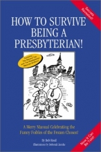 Cover art for How to Survive Being a Presbyterian!: A Merry Manual Celebrating the Funny Foibles of the Frozen Chosen