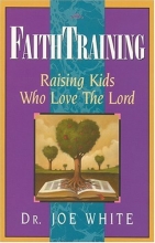 Cover art for Faith Training: Raising Kids Who Love the Lord (Faith and Family Library)