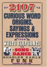 Cover art for 2107 Curious Word Origins, Sayings and Expressions from White Elephants to a Song & Dance
