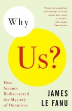 Cover art for Why Us?: How Science Rediscovered the Mystery of Ourselves