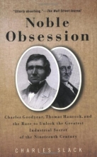 Cover art for Noble Obsession: Charles Goodyear, Thomas Hancock, and the Race to Unlock the Greatest Industrial Secret of the 19th Century