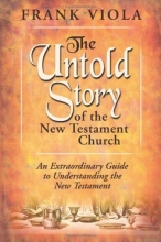 Cover art for The Untold Story of the New Testament Church: An Extraordinary Guide to Understanding the New Testament