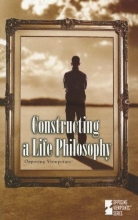 Cover art for Constructing a Life Philosophy (Opposing Viewpoints Series)