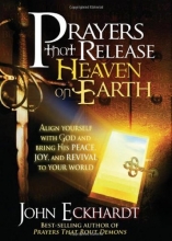 Cover art for Prayers that Release Heaven On Earth: Align Yourself with God and Bring His Peace, Joy, and Revival to Your World