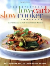 Cover art for The Everyday Low-Carb Slow Cooker Cookbook: Over 120 Delicious Low-Carb Recipes That Cook Themselves