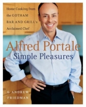 Cover art for Alfred Portale Simple Pleasures: Home Cooking from the Gotham Bar and Grill's Acclaimed Chef