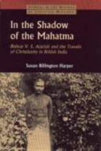 Cover art for In the Shadow of the Mahatma: Bishop Azariah and the Travails of Christianity in British India (Studies in the History of Chri)
