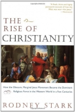 Cover art for The Rise of Christianity:  How the Obscure, Marginal, Jesus Movement Became the Dominant Religious Force ....