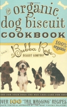 Cover art for The Organic Dog Biscuit Cookbook: Over 100 "Tail Wagging" Recipes
