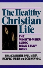 Cover art for The Healthy Christian Life: The Minirth-Meier Clinic Bible Study Series