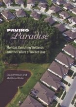 Cover art for Paving Paradise: Florida's Vanishing Wetlands and the Failure of No Net Loss (Florida History and Culture)