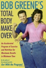 Cover art for Bob Greene's Total Body Makeover: An Accelerated Program of Exercise and Nutrition for Maximum Results in Minimum Time