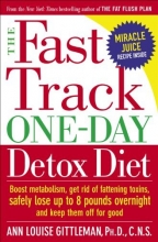 Cover art for The Fast Track One-Day Detox Diet: Boost metabolism, get rid of fattening toxins, safely lose up to 8 pounds overnight and keep them off for good