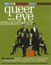 Cover art for Queer Eye for the Straight Guy : The Fab 5's Guide to Looking Better, Cooking Better, Dressing Better, Behaving Better, and Living Better