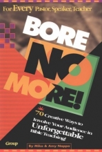 Cover art for Bore No More! 70 Creative Ways to Involve Your Audience in Unforgettable Bible Teaching!