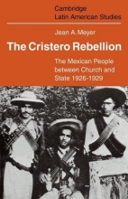 Cover art for The Cristero Rebellion: The Mexican People Between Church and State 1926-1929 (Cambridge Latin American Studies)