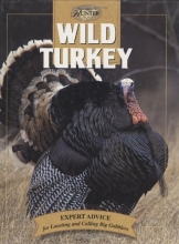 Cover art for Wild Turkey: Expert Advice for Locating and Calling Big Gobblers (The Complete Hunter)