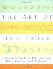 Cover art for The Art of the Table: A Complete Guide to Table Setting, Table Manners, and Tableware