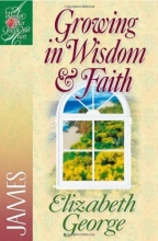 Cover art for Growing in Wisdom And Faith: James (A Woman After God's Own Heart)