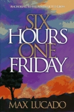 Cover art for Six Hours One Friday: Anchoring to the Power of the Cross