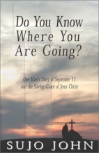 Cover art for Do You Know Where You Are Going?: One Man's Story of September 11 and the Saving Grace of Jesus Christ