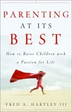 Cover art for Parenting at Its Best!: How to Raise Children with a Passion for Life