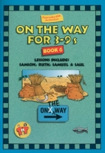 Cover art for On The Way 3-9s (Bk. 6). Lessons include: Samson, Ruth, Samuel & Saul