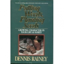 Cover art for Pulling Weeds Planting Seeds: Growing Character in Your Life and Family