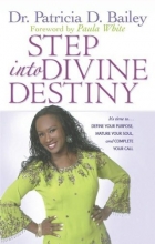 Cover art for Step into Divine Destiny: It's Time to ... Define Your Purpose, Mature Your Soul, and Complete Your Call