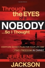 Cover art for Through the Eyes of a Nobody...So I Thought: Overturn Satan's Plan for Your Life and Find Freedom in Christ