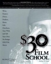Cover art for $30 Film School: How to write, direct, produce, shoot, edit, distribute, tour with, and sell your own no-budget DIGITAL movie (Power!)